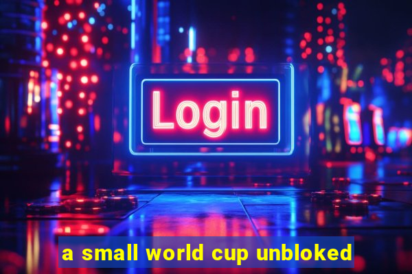 a small world cup unbloked